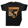 Funny taekwondo quote T Shirts Graphic Cotton Streetwear Short Sleeve Birthday Gifts Summer Retro Korea Martial Art T-shirt. 