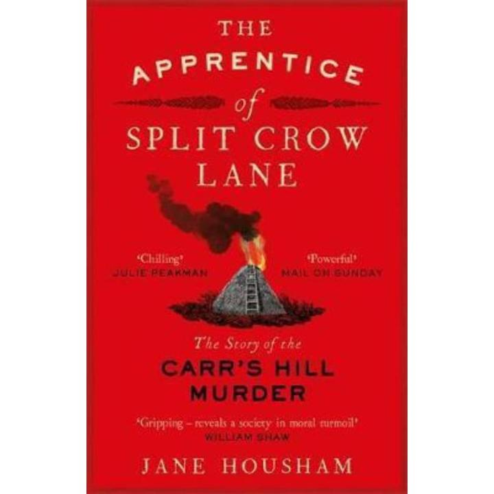 The apprentice Of Split Crow Lane: the Story Of the Carr's Hill Murder By jane housham