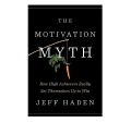 The Motivation Myth Book by Jeff Haden [Books Been]. 