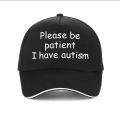 Please Be Patient I Have Autism Cap Baseball Cap Hat Outdoor Fish Women Printed Czapka Bonnet Spring Casual mens cap. 