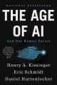 The Age of AI: And Our Human Future  by Henry A Kissinger (Author), Eric Schmidt (Author), Daniel Huttenlocher (Author). 