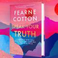 Speak Your Truth: Connecting With Your Inner Truth and Learning to Find Your Voice by Fearne Cotton. 