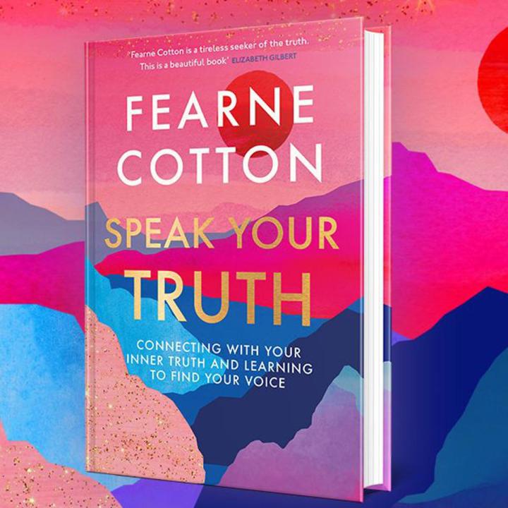 Speak Your Truth: Connecting With Your Inner Truth and Learning to Find Your Voice by Fearne Cotton