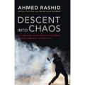 Descent into Chaos: The United States & the Failure of Nation Building in Pakistan, Afghanistan & Central Asia by Ahmed Rashid. 