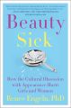Beauty Sick: How the Cultural Obsession with Appearance Hurts Girls and Women by Renee Engeln book (Urdu Bazar). 