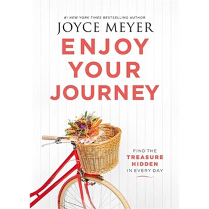 Enjoy Your Journey: Find the Treasure Hidden In Every Day By joyce meyer