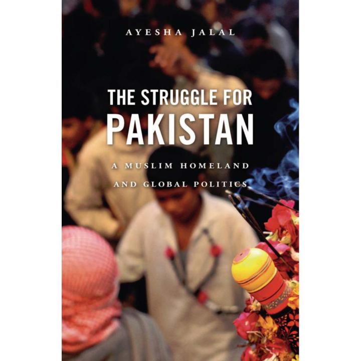 The Struggle for Pakistan A Muslim Homeland and Global Politics (Ayesha Jalal) PDF Printed