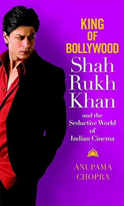 King of  : Shah Rukh Khan and the Seductive World of  Cinema by Anupama Chopra