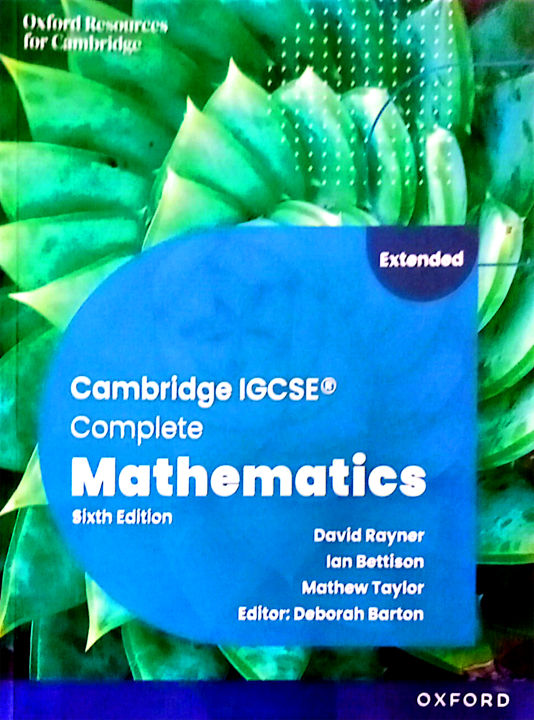 Cambridge IGCSE Complete Mathematics 6th edition Extended by David Rayner, Ian Bettison, Mathew Taylor. Editor Deborah Barton