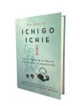 The Book of Ichigo Ichie: The Art of Making the Most of Every Moment, the Japanese Way by Hector Garcia Puigcerver. 