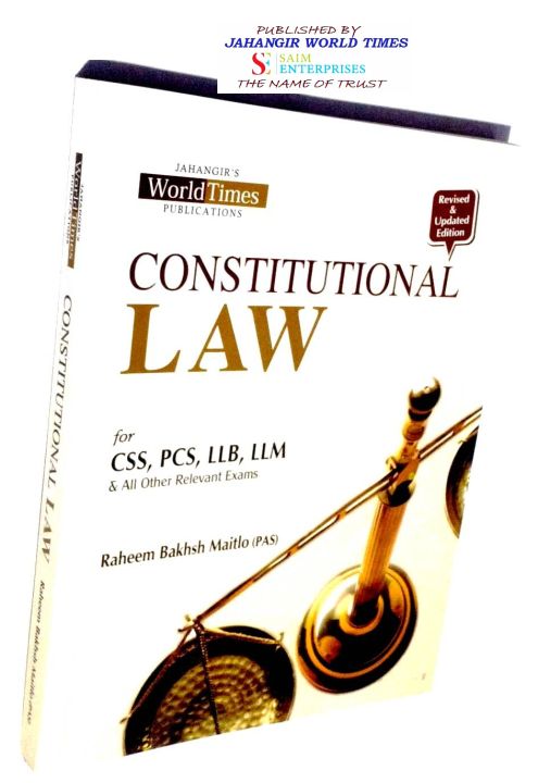 CONSTITUTIONAL LAW BY RAHEEM BAKHSH MAITLO (PAS) (REVISED & UPDATED EDITION-2023) - JAHANGIR WORLD TIMES PUBLICATION'S - SAIM ENTERPRISES