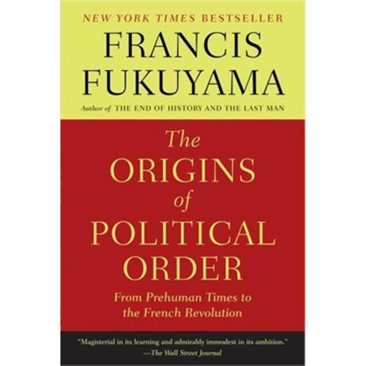 The Origins Of Political Order: From Prehuman Times To the French Revolution By francis fukuyama