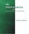 The Indus Saga And The Making Of Pakistan By Aitzaz Ahsan. 