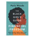 The Black Girl's Guide to Financial Freedom: Build Wealth, Retire Early, and Live the Life of Your Dreams by Paris Woods. 