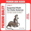 Essential Math for Data Science: Take Control of Your Data with Fundamental Linear Algebra, Probability, and Statistics 1st Edition. 