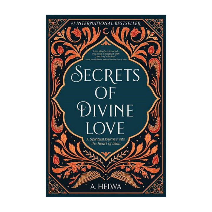 Secrets Of Divine Love: a Spiritual Journey Into the Heart Of Islam By a. helwa