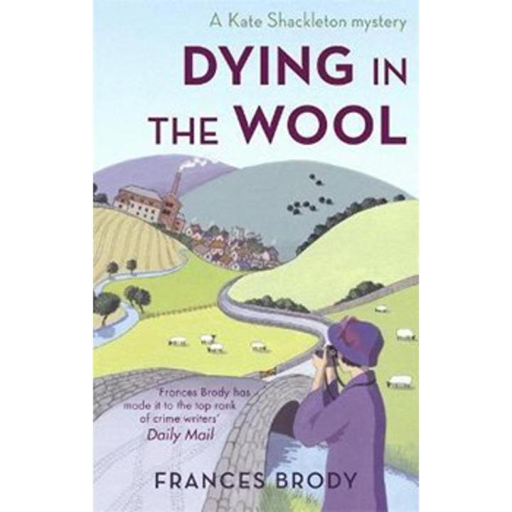 Dying In the Wool: a Kate Shackleton Mystery By frances brody