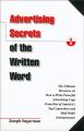 Advertising Secrets of the Written Word: The Ultimate Resource on How to Write Powerful Advertising Copy from One of America's Top Copywriters and Mail Order Entrepreneurs by Joseph Sugarman. 