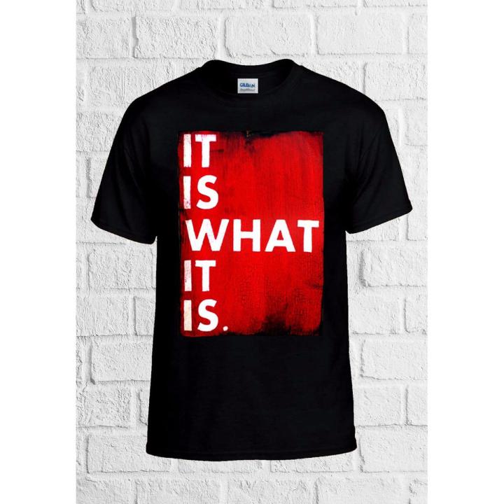 It Is What It Is Cool T Shirt Men