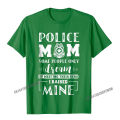 Proud Police Mom I Raised Mine - Ladies T-Shirt Camisas Men Design Cotton Men's Tops Shirts Printed Popular T Shirts. 