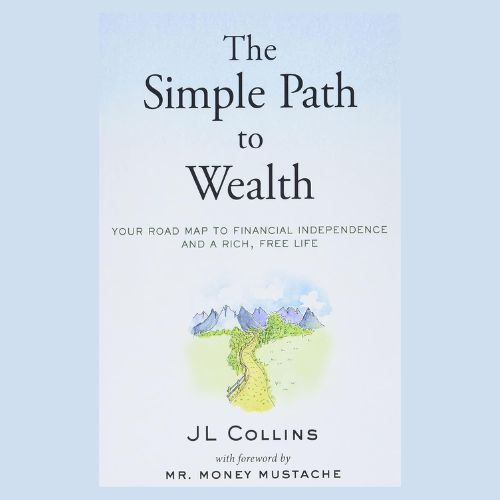 The Simple Path to Wealth :Your Road Map To Financial Independence And a Rich, Free Life By JL Collins  (Quality Books)