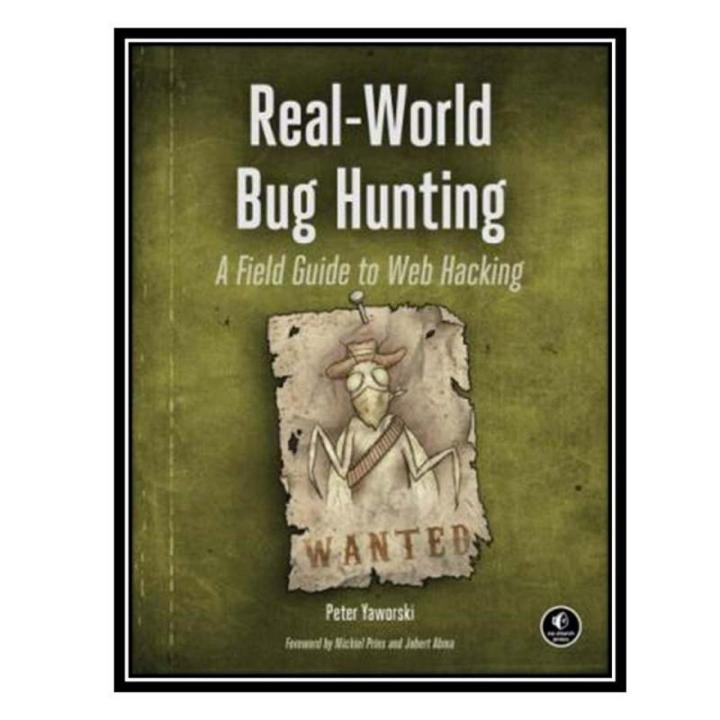Real-World Bug H/unting: A Field Guide to Web Hacking Book by Peter Yaworski