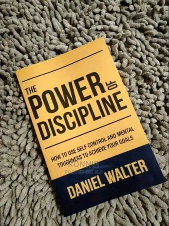The Power of Discipline: How to Use Self Control and Mental Toughness to Achieve Your Goals by Daniel Walter