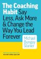 The Coaching Habit: Say Less, Ask More & Change the Way You Lead Forever by Michael Bungay Stanier. 