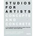 Studios For artists: Concepts and Concrete By graham ellard. 