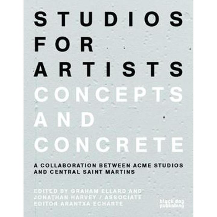 Studios For artists: Concepts and Concrete By graham ellard