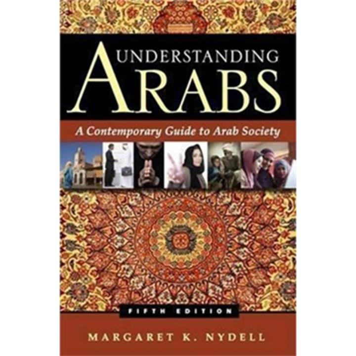 Understanding arabs: a Contemporary Guide To arab Society By margaret k. nydell