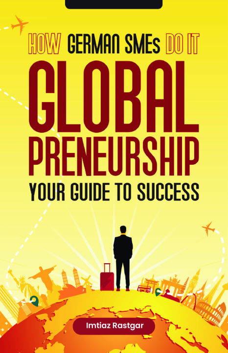 How German SME's Do it - Globalpreneuship - Imtiaz Rastgar
