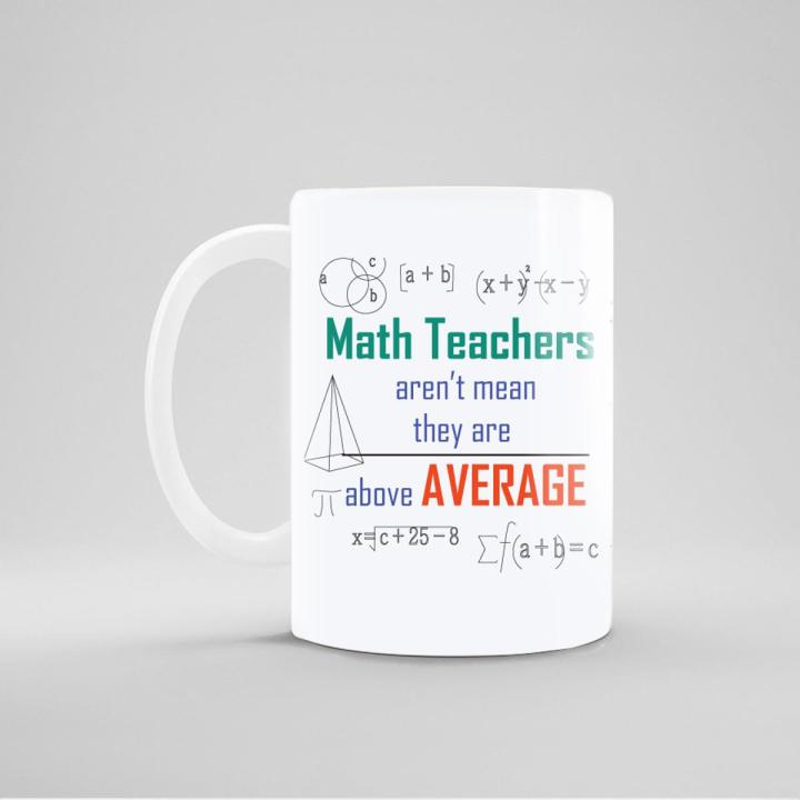 Math Teachers Aren't Mean They Are Above Average - Design Mug - 5244