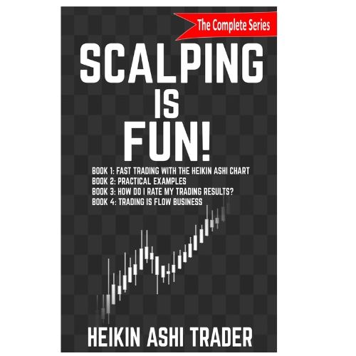 Scalping is Fun!  Four Books In One  1: Fast Trading with the Heikin Ashi chart Book 2: Practical Examples Book 3: How Do I Rate my Trading Results? Book 4: Trading Is Flow Business