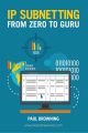 IP Subnetting - From Zero to Guru by Paul Browning [Books Been]. 