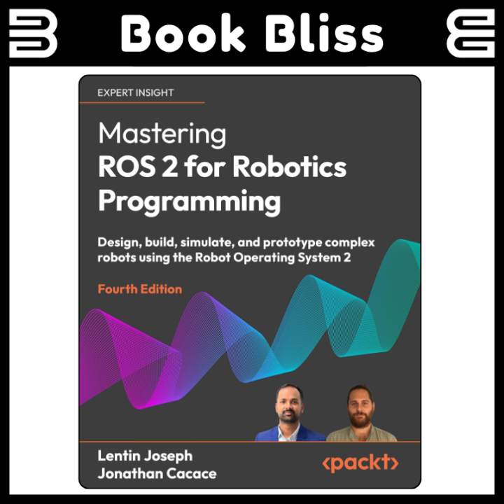 Mastering ROS 2 for Robotics Programming: Design, build, simulate, and ...