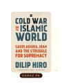 Cold War in the Islamic World: Saudi Arabia, Iran and the Struggle for Supremacy Book by Dilip Hiro. 