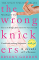The Wrong Knickers: a Decade Of Chaos By bryony gordon. 