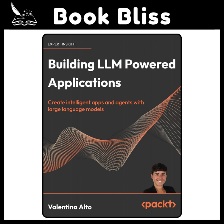 Building LLM Powered Applications: Create intelligent apps and agents with large language models