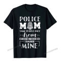 Proud Police Mom I Raised Mine - Ladies T-Shirt Camisas Men Design Cotton Men's Tops Shirts Printed Popular T Shirts. 