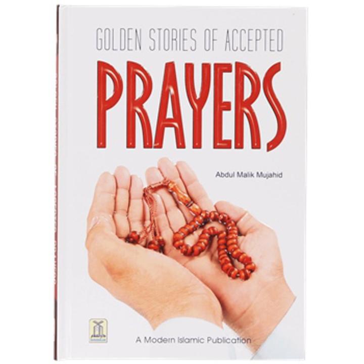 Golden Stories Of accepted Prayers: a Modern Islamic Publication By abdul maalik mujahid