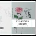 I Was Never BroKEN. 