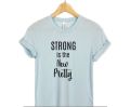 Strong is the New Pretty t shirt for women. 