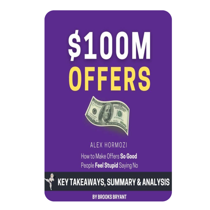 $100M Offers: How to Make Offers So Good People Feel Stupid Saying No by Alex Hormozi