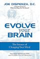 Evolve Your Brain: The Science of Changing Your Mind by Joe Dispenza DC (Author). 