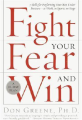 Fight Your Fear and Win: Seven Skills For Performing Your Best Under Pressure--at Work, In Sports, On Stage By don greene. 