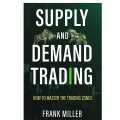 Supply and Demand Trading: How To Master The Trading Zones by Frank Miller. 