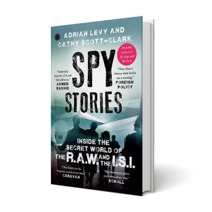 Spy_Stories: Inside the Secret World of ISI and RAW by Adrian Levy, Cathy Scott-Clark
