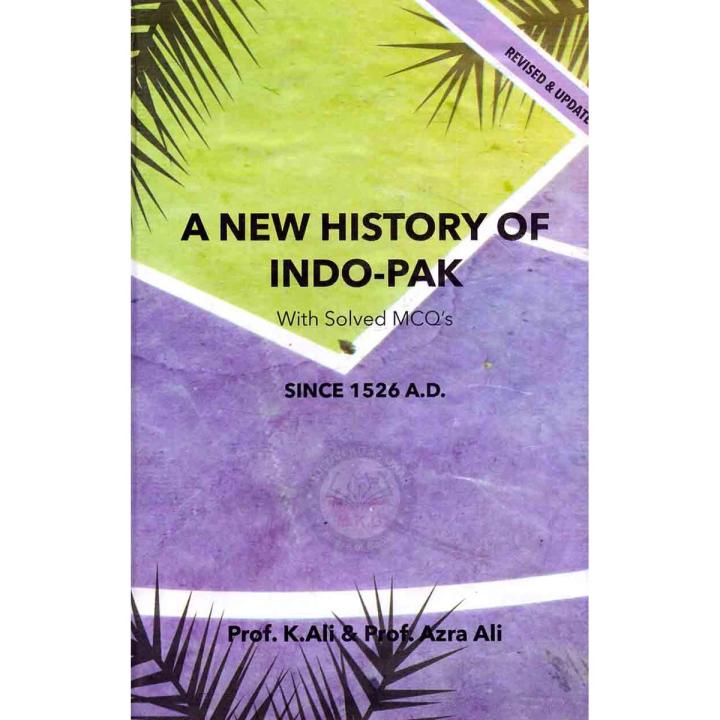 A New History Of INDO-Pakistan With Solved MCQS upto 1526 AD by Prof. k. Ali