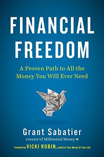Financial Freedom: A Proven Path to All the Money You Will Ever Need by Grant Sabatier
